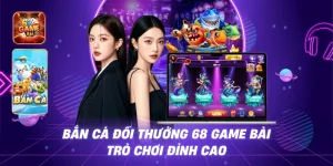 Bắn Cá Đổi Thưởng 68 Game Bài – Trò Chơi Đỉnh Cao