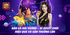 Bắn Cá Hải Vương - Bí Quyết Chơi Hiệu Quả Và Săn Thưởng Lớn