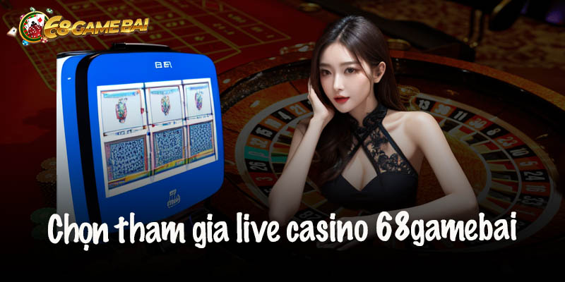 Bí Quyết Tăng Cơ Hội Thắng Chơi Live Casino 68 game bài