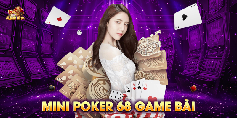 Bí quyết chơi Mini Poker 68 game bài hiệu quả