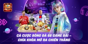 Cá Cược Bóng Đá 68 Game Bài – Chìa khóa mở ra chiến thắng