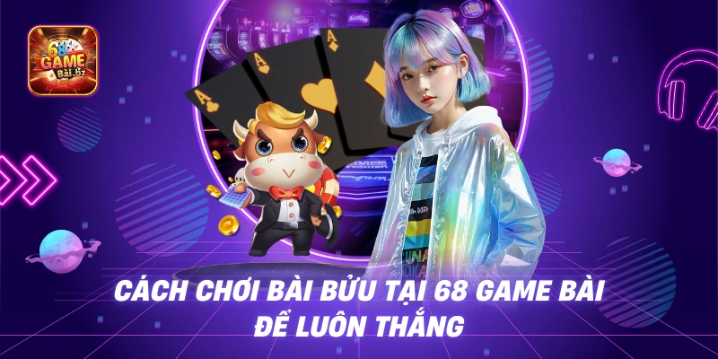 Cách Chơi Bài Bửu Tại 68 Game Bài Để Luôn Thắng