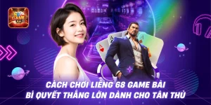 Cách Chơi Liêng 68 Game Bài – Bí Quyết Thắng Lớn Dành Cho Tân Thủ