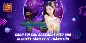 Cách Soi Cầu Baccarat Hiệu Quả – Bí Quyết Tăng Tỷ Lệ Thắng Lớn