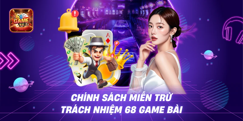 Chọn Chính Sách Miễn Trừ Trách Nhiệm 68 Game Bài Chính Sách Miễn Trừ Trách Nhiệm 68 Game Bài