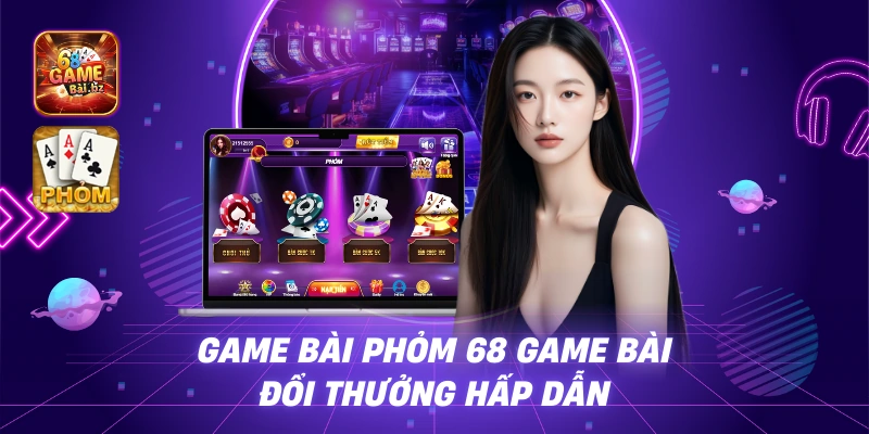 Game Bài Phỏm 68 Game Bài - Đổi Thưởng Hấp Dẫn