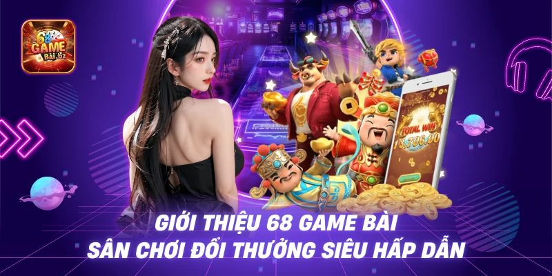 Giới thiệu 68 game bài – Sân chơi đổi thưởng siêu hấp dẫn