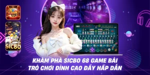 Khám Phá Sicbo 68 Game Bài – Trò Chơi Đỉnh Cao Đầy Hấp Dẫn