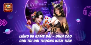 Liêng 68 Game Bài – Đỉnh Cao Giải Trí Đổi Thưởng Kiếm Tiền