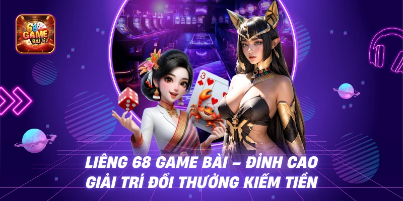 Liêng 68 Game Bài – Đỉnh Cao Giải Trí Đổi Thưởng Kiếm Tiền