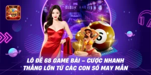 Lô Đề 68 game bài - Cược Nhanh Thắng Lớn Từ Các Con Số May Mắn