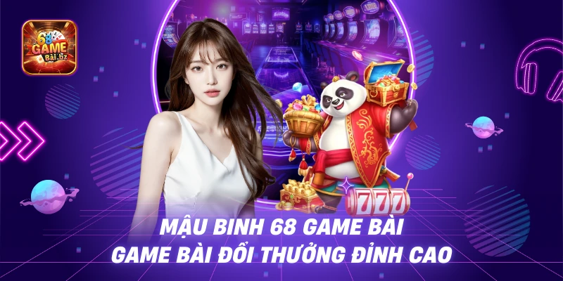 Mậu Binh 68 Game Bài – Game Bài Đổi Thưởng Đỉnh Cao