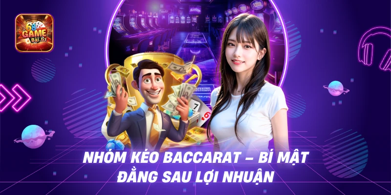 Nhóm Kéo Baccarat - Bí Mật Đằng Sau Lợi Nhuận