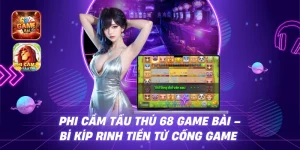 Phi Cầm Tẩu Thú 68 game bài - Bí Kíp Rinh Tiền Từ Cổng Game 