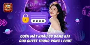 Quên Mật Khẩu 68 Game Bài - Giải Quyết Trong Vòng 1 Phút