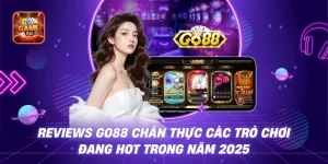 Reviews GO88 chân thực các trò chơi đang hot trong năm 2025