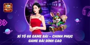 Xì Tố 68 game bài – Chinh Phục Game Bài Đỉnh Cao